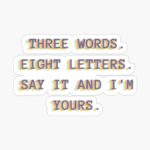 3 Words 8 Letters Say It And I M Yours 879ba1e69.jpg