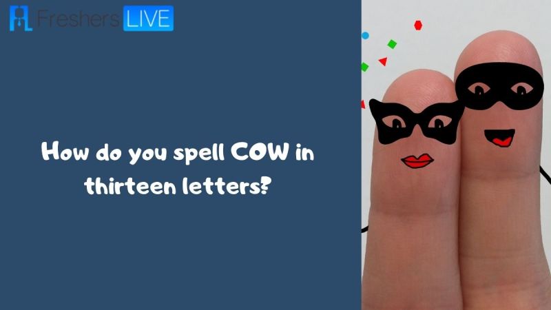 how do you spell cow using 13 letters in english